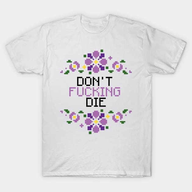 Don't F*cking Die T-Shirt by Pudim